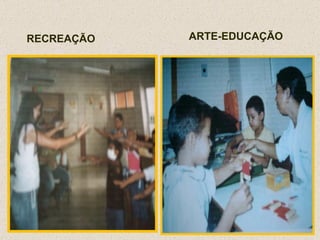ARTE-EDUCAÇÃO RECREAÇÃO 