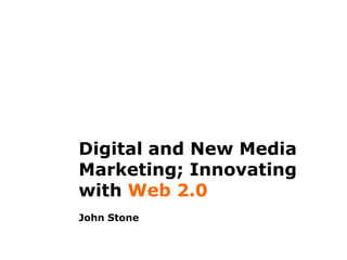 Digital and New Media Marketing; Innovating with Web 2.0John Stone 