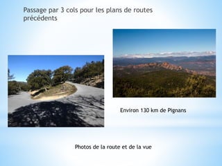 Passage par 3 cols pour les plans de routes
précédents
Photos de la route et de la vue
Environ 130 km de Pignans
 