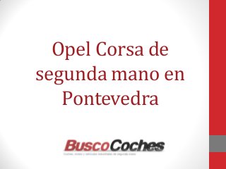 Opel Corsa de segunda mano en Pontevedra  
