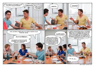 E CHE DIRE DI “ALLEGRA” COME
                                 Christoph!
   HO LETTO NELLA STAMPA?                                                                        …NOIOSO!!
                                                PER UN’AUTO          …MOLTO…
                                               COME QUESTA,
                                                 ALLEGRA È




        HMM, ALMENO C’ERA UNA A AL POSTO GIUSTO: ALLA                                         E QUESTO SIGNIFICA CHE LA TUA ADAM
                       FINE DEL NOME.                                                          SARÀ MOLTO DIVERSA DALLA MIA CHE
                                                                              E COSA C’È DI     SARÀ MOLTO DIVERSA DA QUELLA DI
                                                                             COSÌ DIVERSO?     KATIE CHE SARÀ MOLTO DIVERSA DA
                                                                                              QUELLA DI BURKHARD CHE SARÀ MOLTO
                 OK, È LA REGOLA…                                                              DIVERSA DA QUELLA DI OPHELIE CHE
                                                                QUELLO CHE È COM-
                                                                                                       SARÀ MOLTO DIV…
                                                              PLETAMENTE DIVERSO,
          MA QUANDO UN’AUTO È COSÌ                             CHRISTOPH, È CHE SI
          DIVERSA, PUÒ CAMBIARE LE                            PUÒ PERSONALIZZARE
              REGOLE, GIUSTO?                                 LA PROPRIA ADAM PIÙ
                                                               DI QUALSIASI ALTRA
                                                                  AUTOMOBILE.




                                                                                               OK, OK, OK…




                                                                                                               Opel junior    
                                                                                                                           - VOLUME 2 | 5/9
 