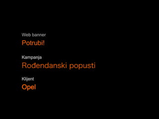 Web banner
Potrubi!
Kampanja
Ro endanski popusti
Klijent
Opel
 