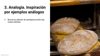 www.biko2.com
3. Analogía. Inspiración
por ejemplos análogos
Buscar la relación de semejanza entre dos
cosas distintas.
 