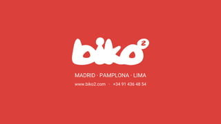 MADRID · PAMPLONA · LIMA
www.biko2.com · +34 91 436 48 54
 