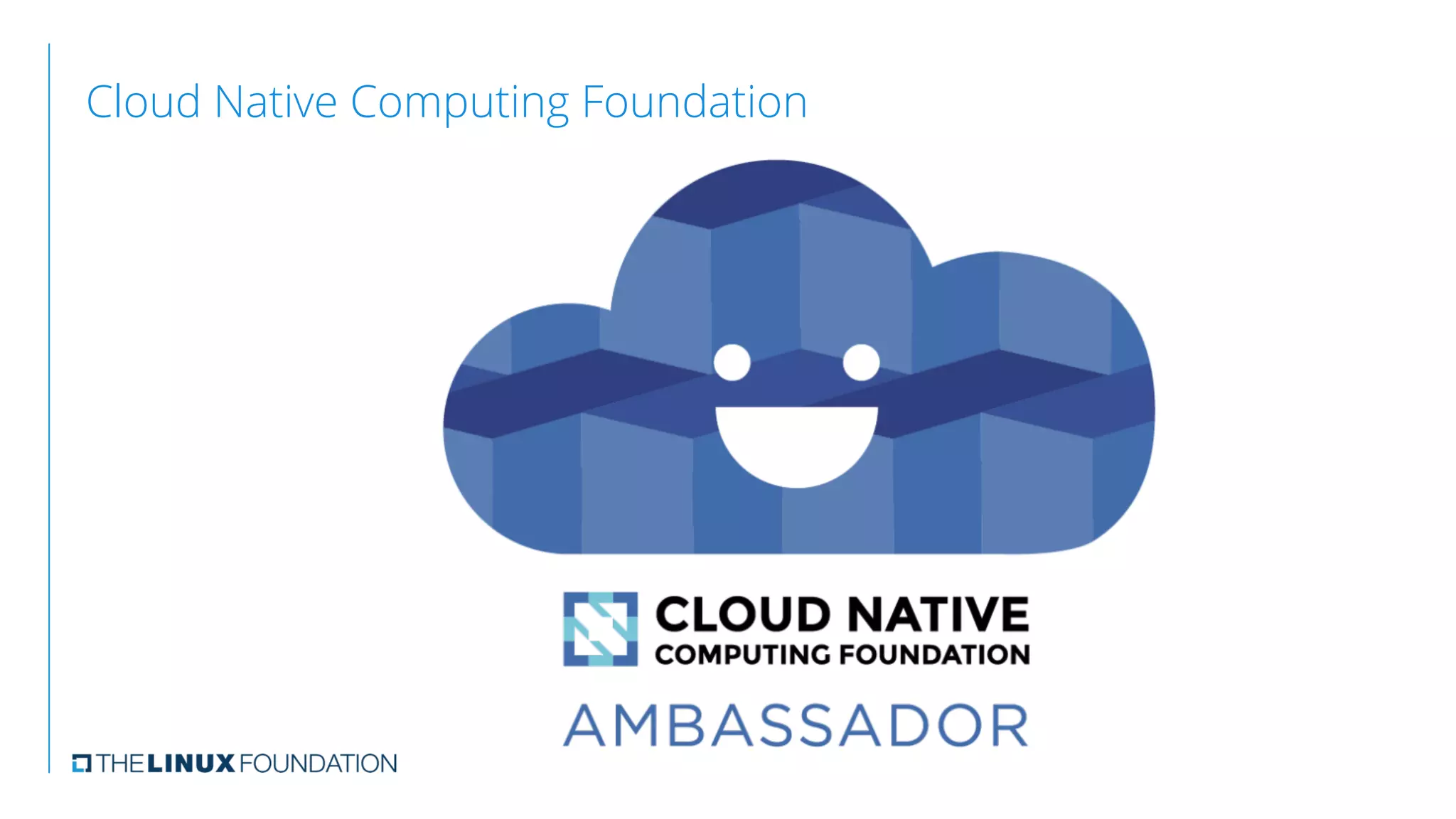Cloud Native Computing Foundation
   
 