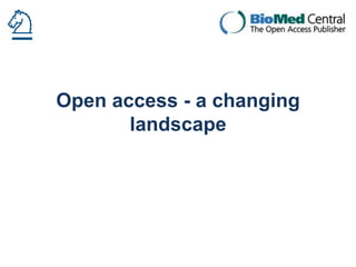 Open access - a changing
landscape

 