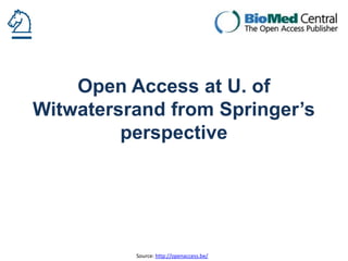 Open Access at U. of
Witwatersrand from Springer’s
perspective

Source: http://openaccess.be/

 
