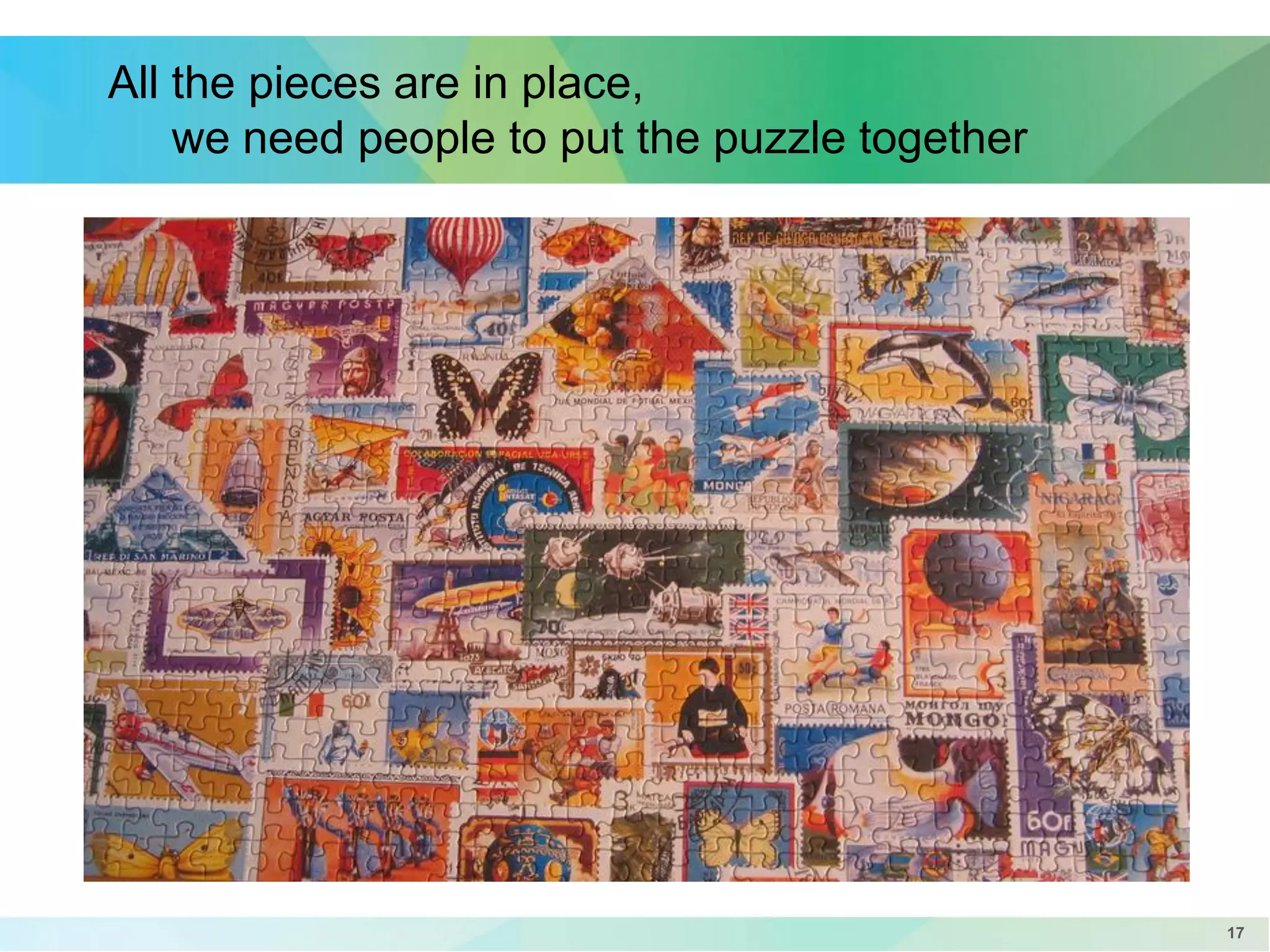 All the pieces are in place,
we need people to put the puzzle together

17

 