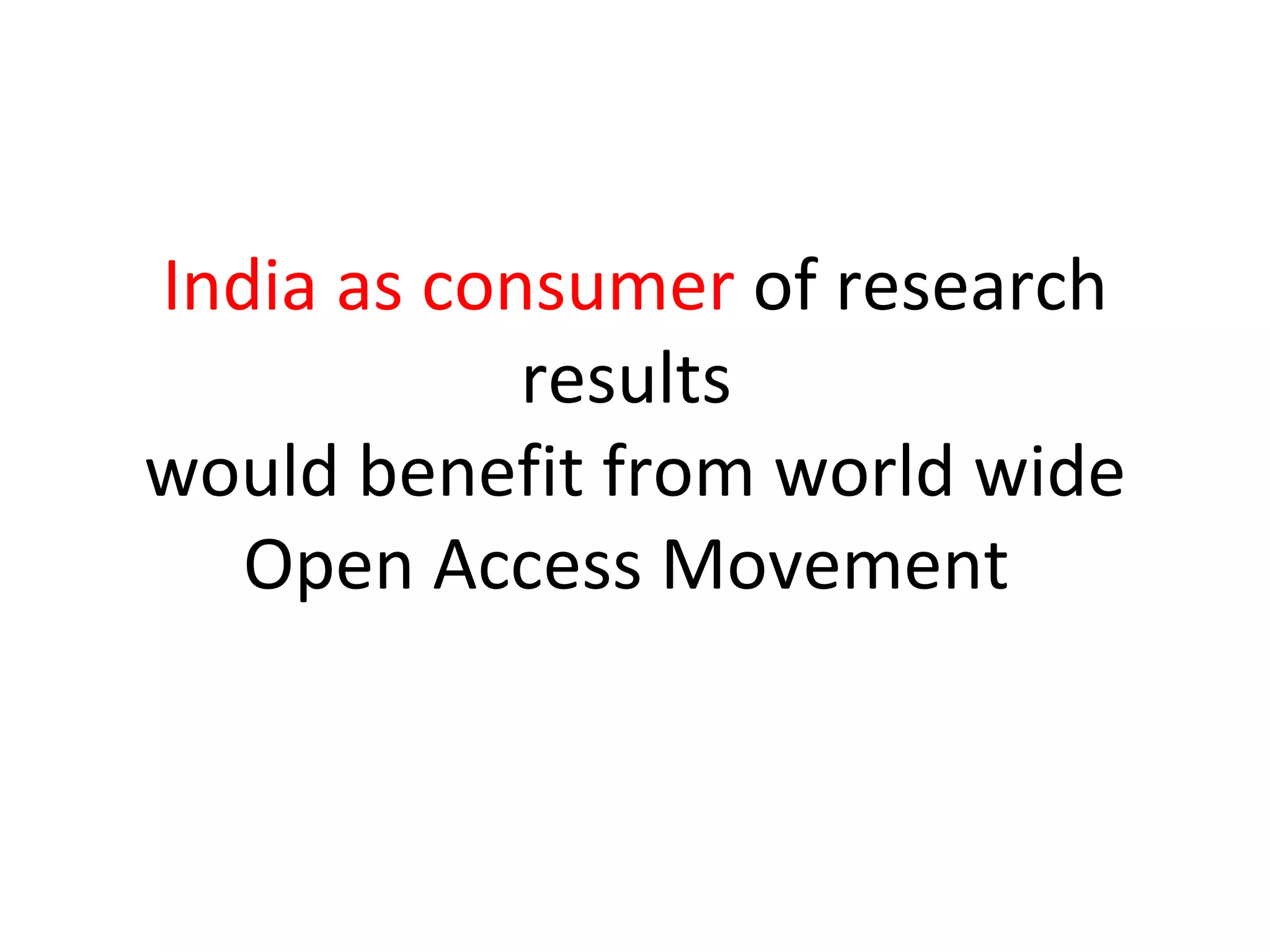 India as consumer  of research results  would benefit from world wide Open Access Movement  