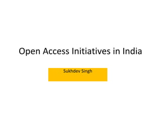Open Access Initiatives in India Sukhdev Singh  