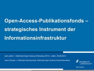 Open-Access-Publikationsfonds – 
strategisches Instrument der 
Informationsinfrastruktur 
[sic!] Jülich – Helmholtz Open S...