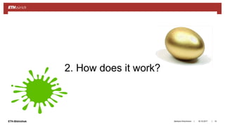 ||ETH-Bibliothek
2. How does it work?
18.10.2017Barbara Hirschmann 10
 