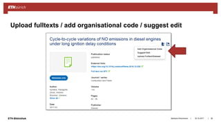||ETH-Bibliothek 18.10.2017Barbara Hirschmann 36
Upload fulltexts / add organisational code / suggest edit
 