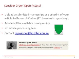 Consider Green Open Access!
• Upload a submitted manuscript or postprint of your
article to Research Online (LTU research repository)

• Article will be available freely online
• No article processing fees

• Contact repository@latrobe.edu.au

La Trobe University

6
6

 