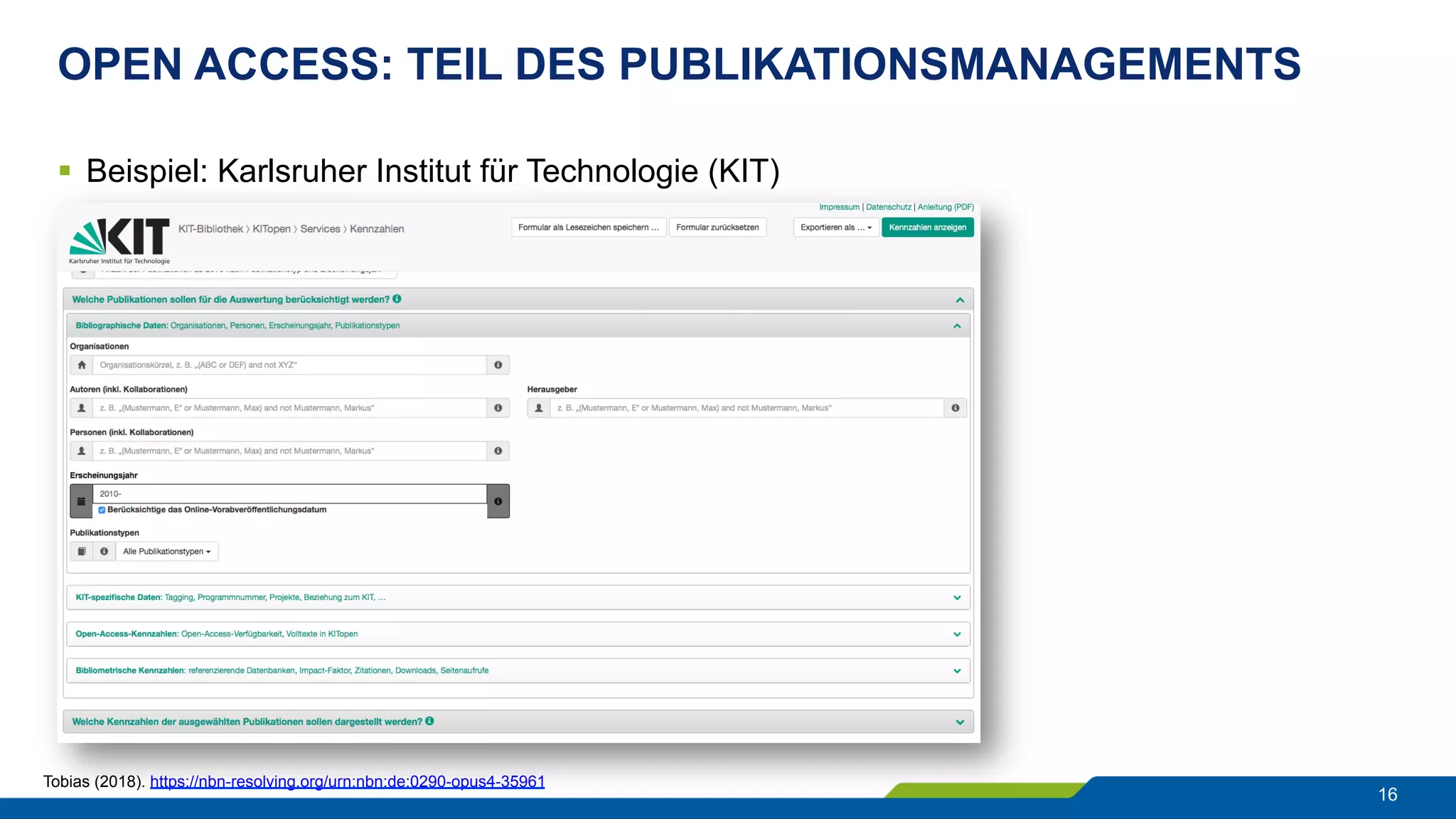 OPEN ACCESS: TEIL DES PUBLIKATIONSMANAGEMENTS
16
§  Beispiel: Karlsruher Institut für Technologie (KIT)
Tobias (2018). https://nbn-resolving.org/urn:nbn:de:0290-opus4-35961
 