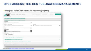 OPEN ACCESS: TEIL DES PUBLIKATIONSMANAGEMENTS
16
§  Beispiel: Karlsruher Institut für Technologie (KIT)
Tobias (2018). https://nbn-resolving.org/urn:nbn:de:0290-opus4-35961
 