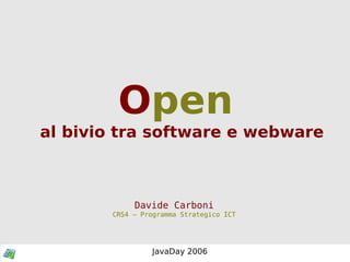 O pen al bivio tra software e webware Davide Carboni CRS4 – Programma Strategico ICT 