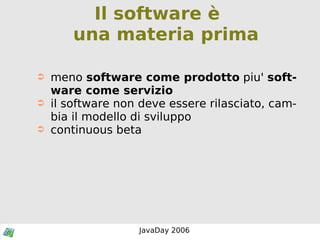 Il software è  una materia prima meno  software come prodotto  piu'  software come servizio il software non deve essere rilasciato, cambia il modello di sviluppo continuous beta 