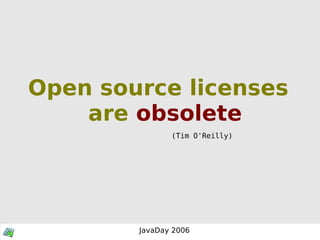 Open source licenses are   obsolete (Tim O'Reilly) 