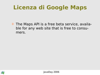 Licenza di Google Maps The Maps API is a free beta service, available for any web site that is free to consumers.  
