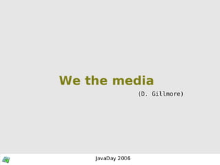We the media (D. Gillmore) 
