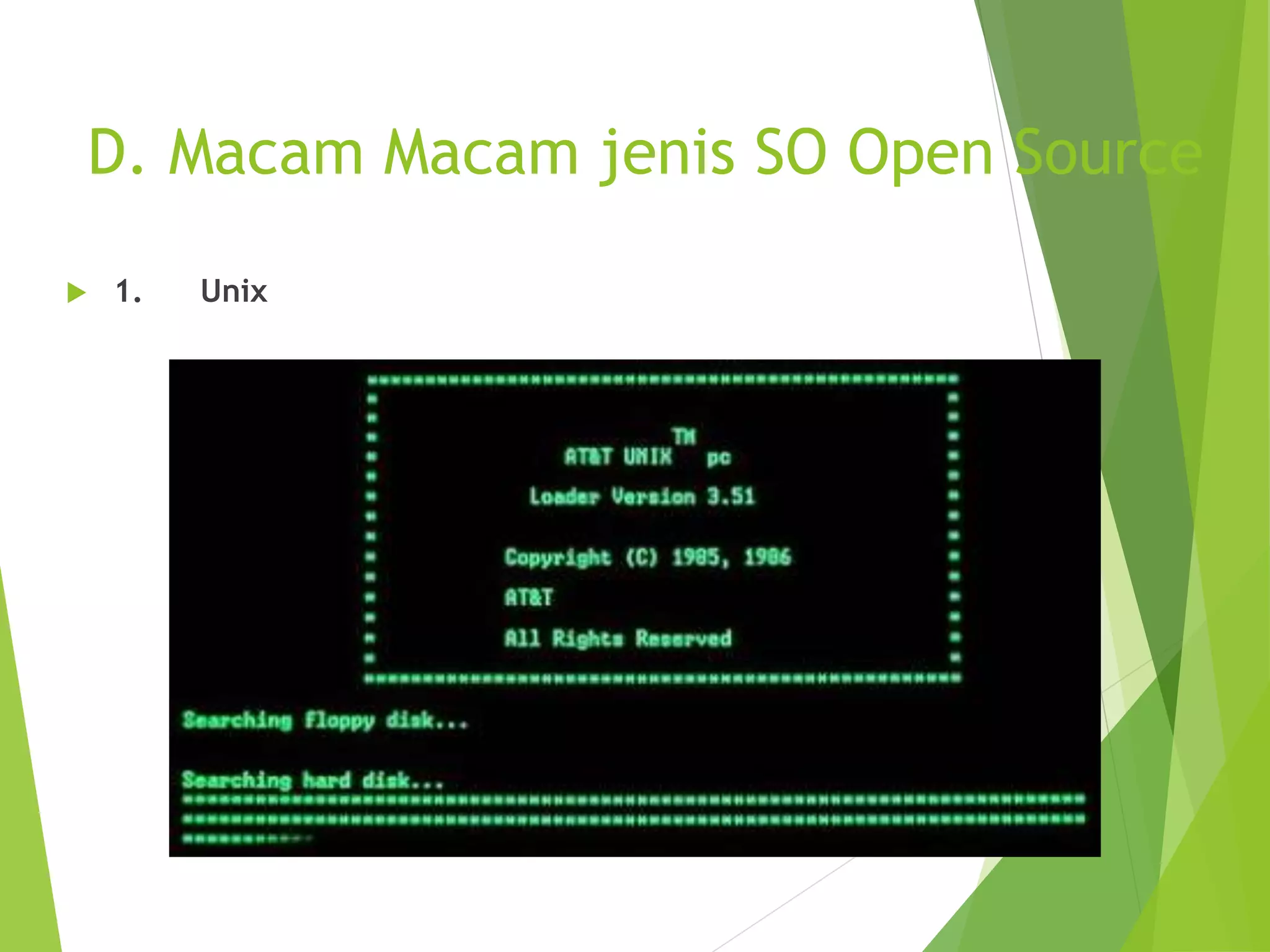 D. Macam Macam jenis SO Open Source
 1. Unix
 