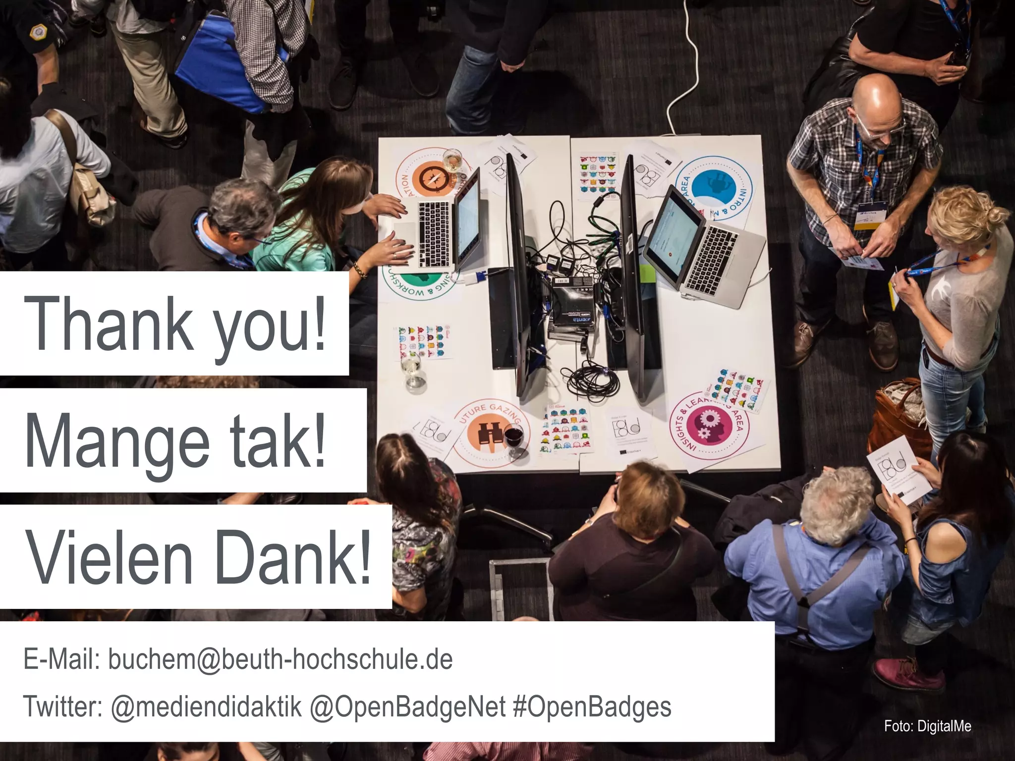 E-Mail: buchem@beuth-hochschule.de
Twitter: @mediendidaktik @OpenBadgeNet #OpenBadges
Vielen Dank!
Foto: DigitalMe
Thank you!
Mange tak!
 