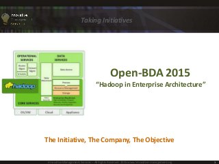 Open-BDA 2015
“Hadoop in Enterprise Architecture”
Taking Initiatives
The Initiative, The Company, The Objective
Innovative Management Services – All Rights Reserved 2015 www.innovative-management.org 1
 