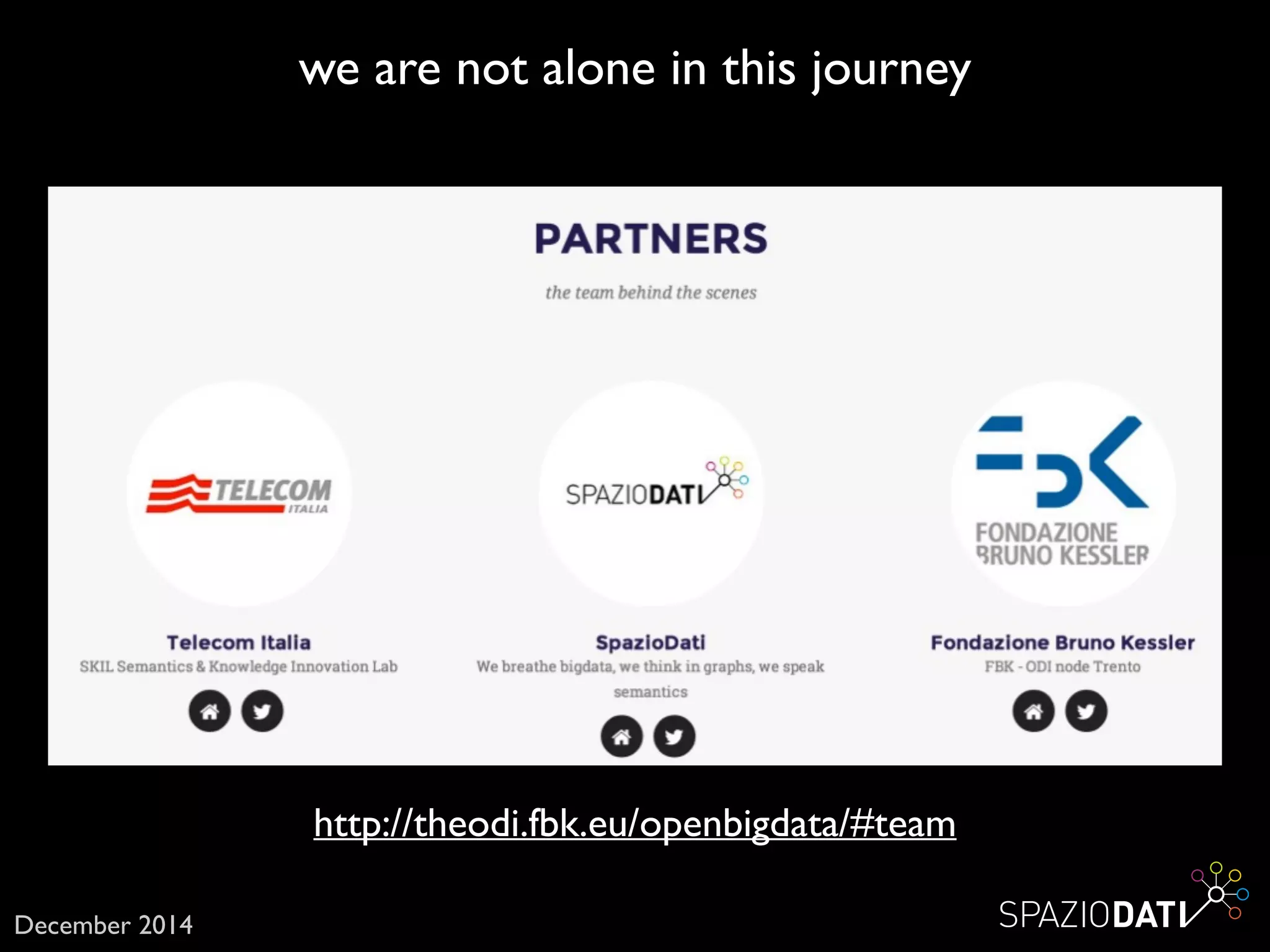 http://theodi.fbk.eu/openbigdata/#team
we are not alone in this journey
December 2014
 