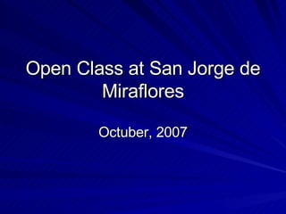 Open Class at San Jorge de Miraflores Octuber, 2007 