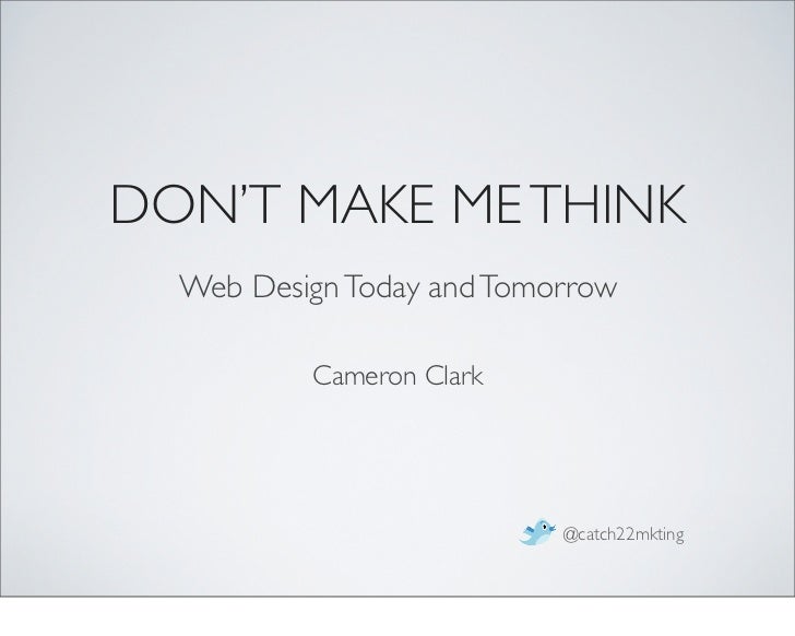 Don't Make Me Think! a Common Sense Approach to Web Usability by Steve Krug (20… Don't Make Me Think! a Common Sense Approach to Web Usability by Steve Krug (20…