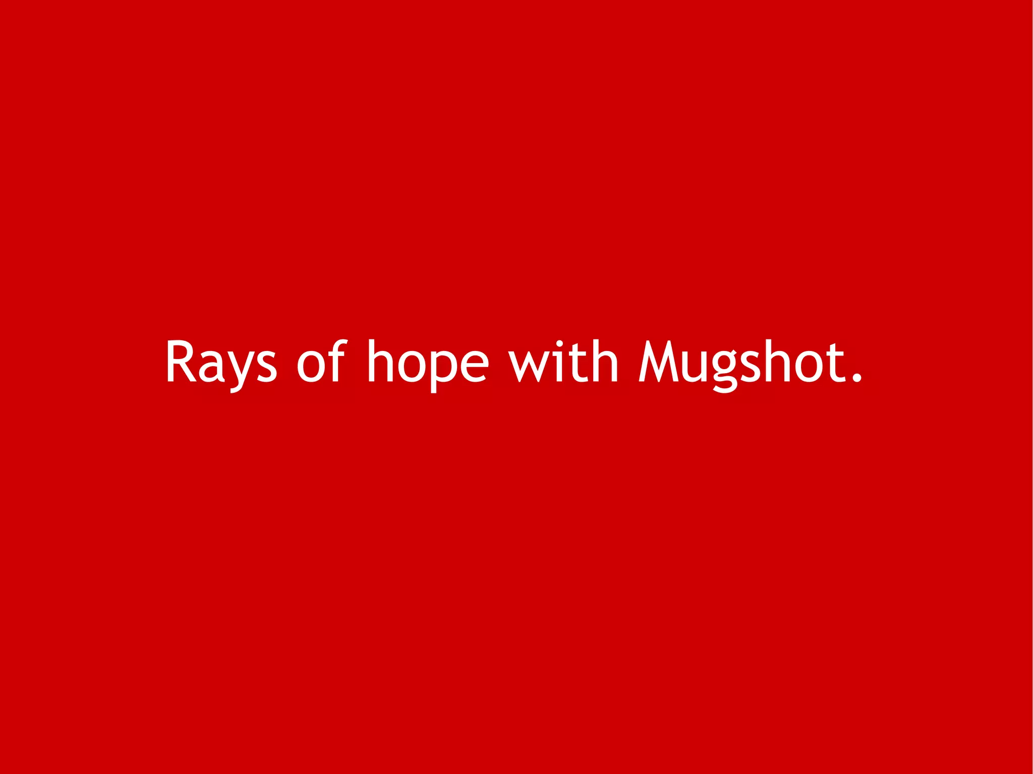 Rays of hope with Mugshot. 