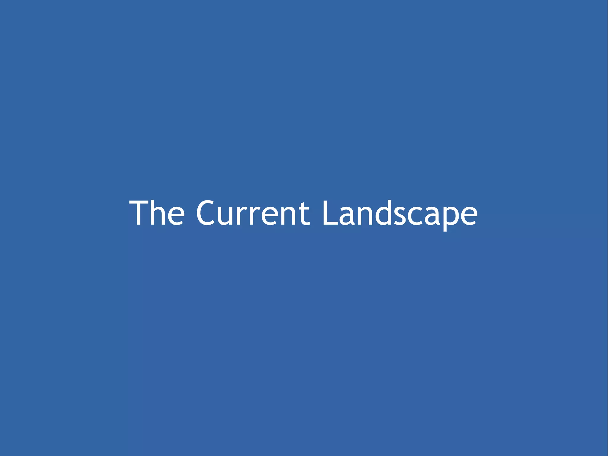 The Current Landscape 