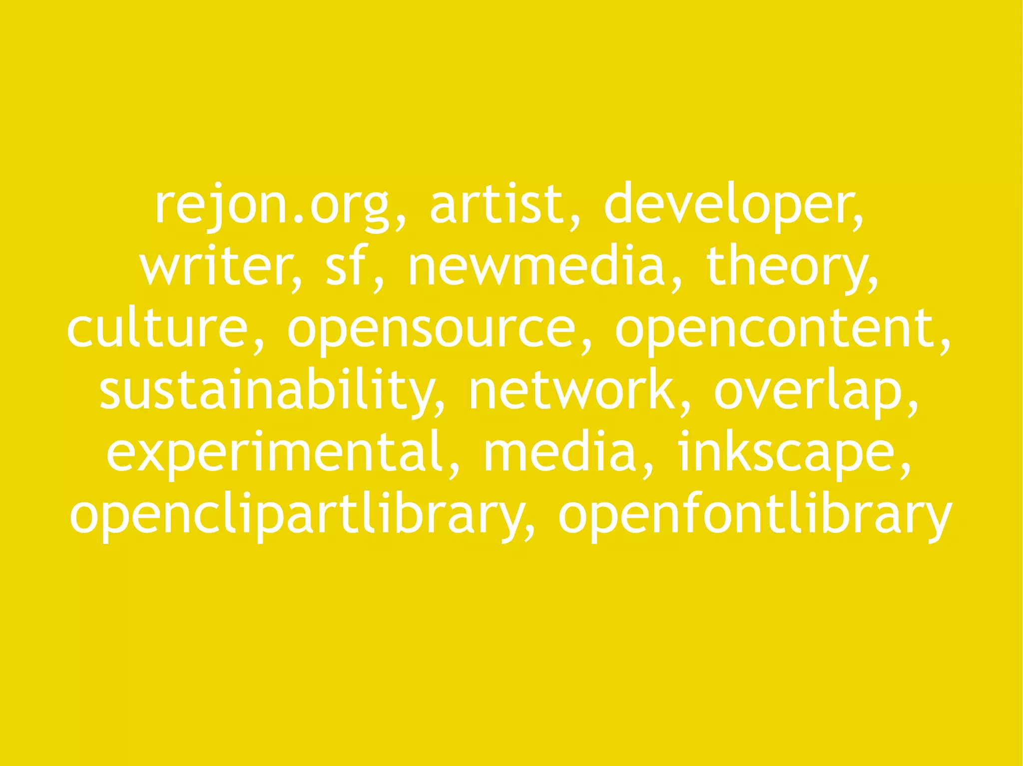 rejon.org, artist, developer, writer, sf, newmedia, theory, culture, opensource, opencontent, sustainability, network, overlap, experimental, media, inkscape, openclipartlibrary, openfontlibrary 