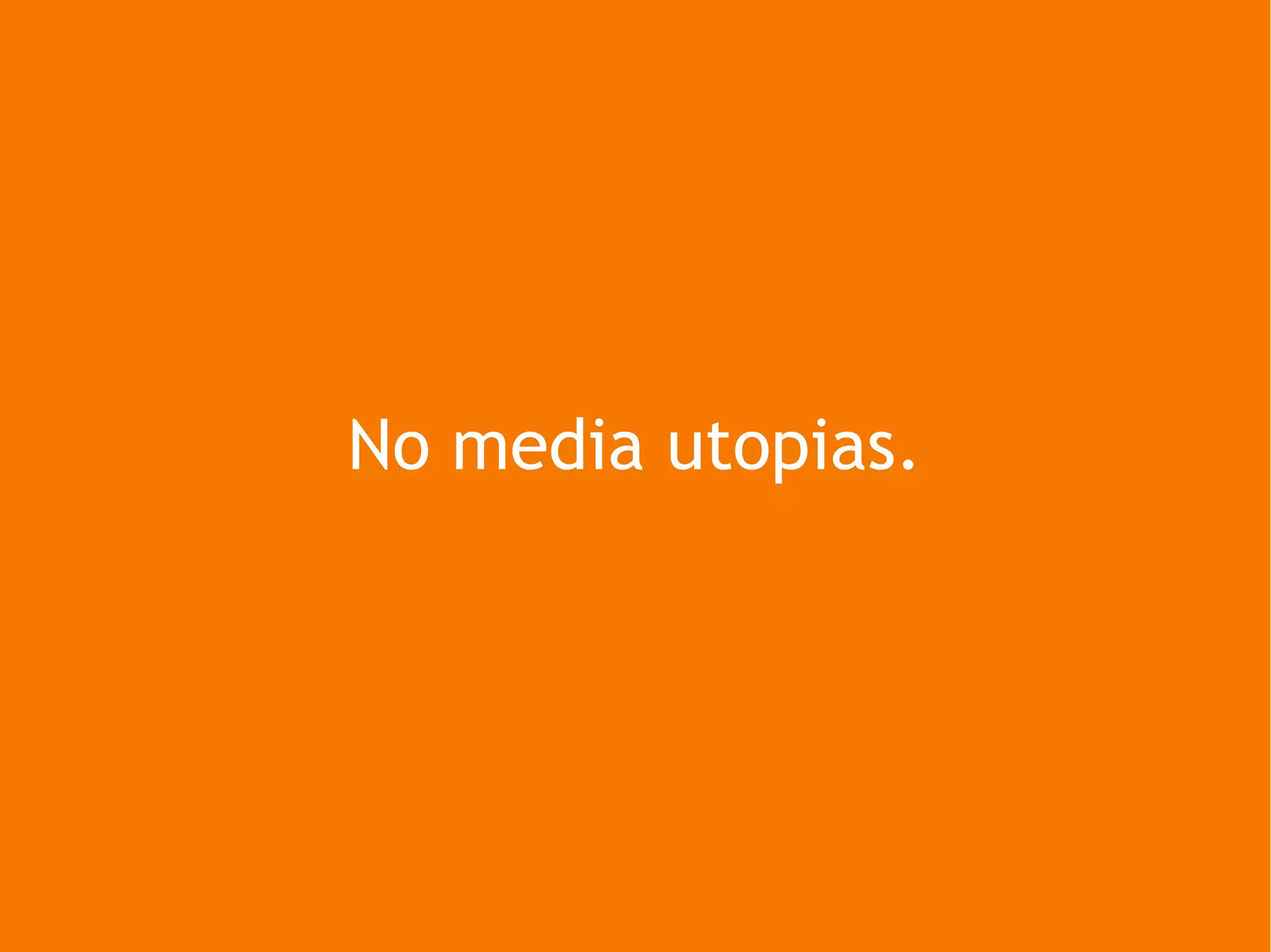 No media utopias. 