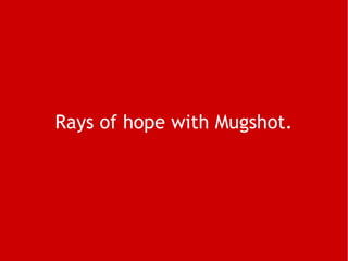 Rays of hope with Mugshot. 