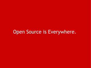 Open Source is Everywhere.  