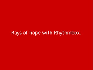 Rays of hope with Rhythmbox. 