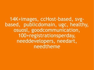 14K+images, ccHost-based, svg-based,  publicdomain, ugc, healthy, osuosl, goodcommunication, 100+registrationsperday, need...
