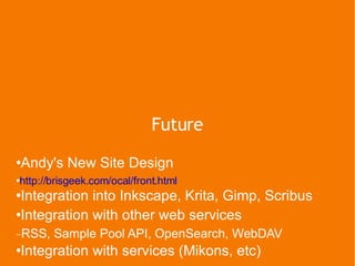 Future <ul><li>Andy's New Site Design </li></ul><ul><ul><ul><li>http://brisgeek.com/ocal/front.html </li></ul></ul></ul><u...