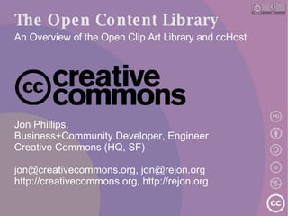 The Open Content Library An Overview of the Open Clip Art Library and ccHost ,[object Object],[object Object],[object Object],[object Object],[object Object]