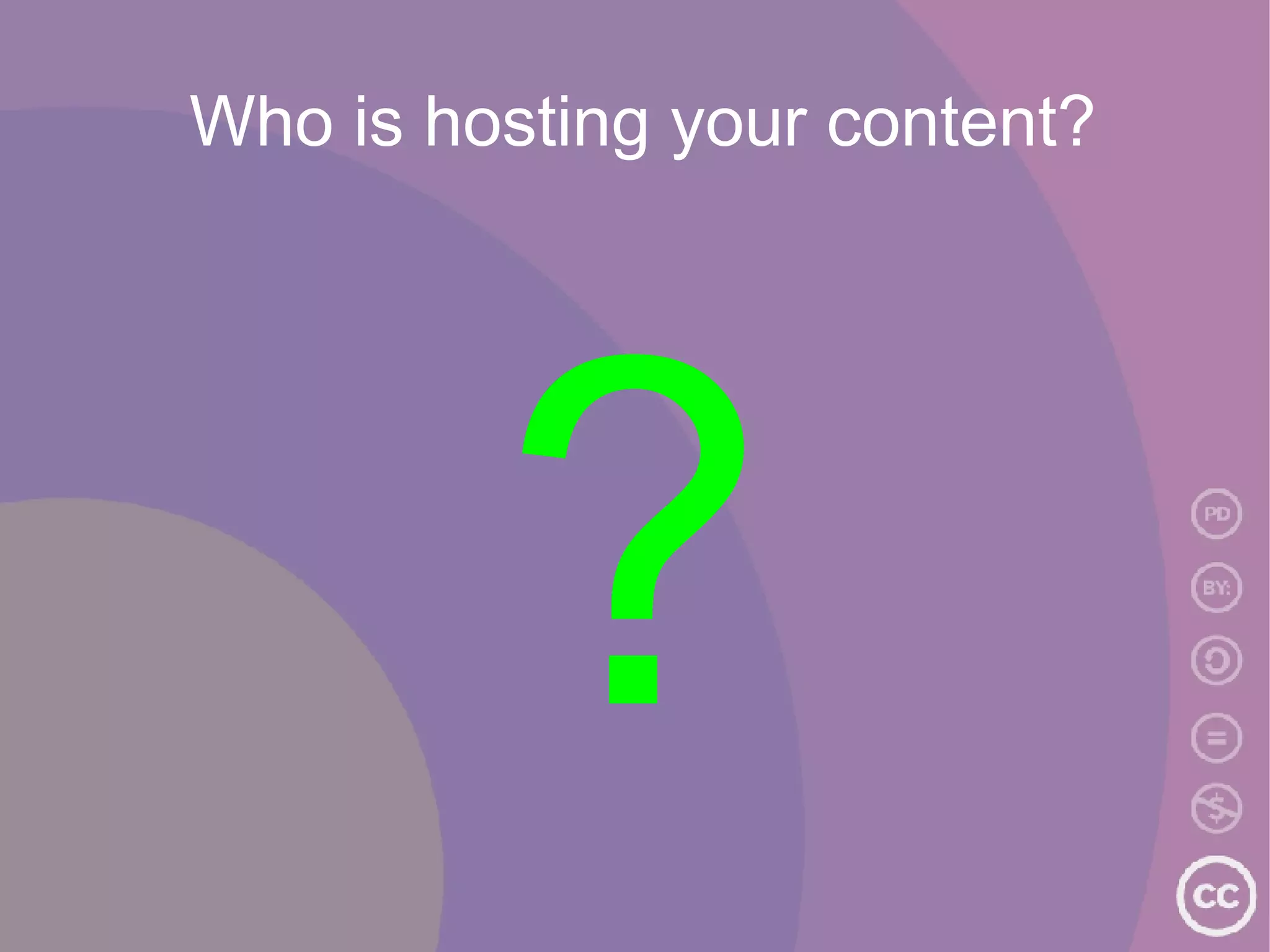 Who is hosting your content? ? 