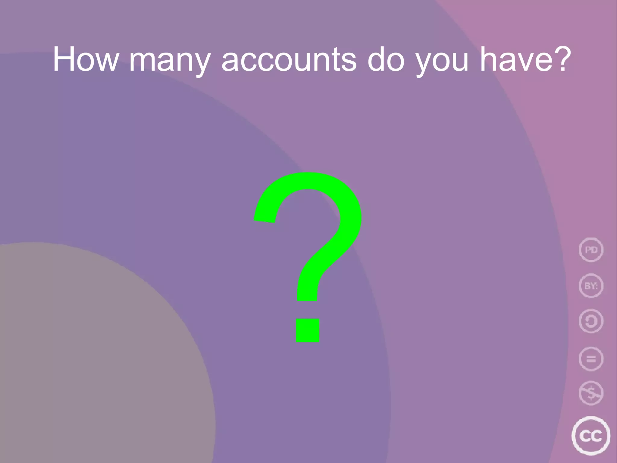 How many accounts do you have? ? 