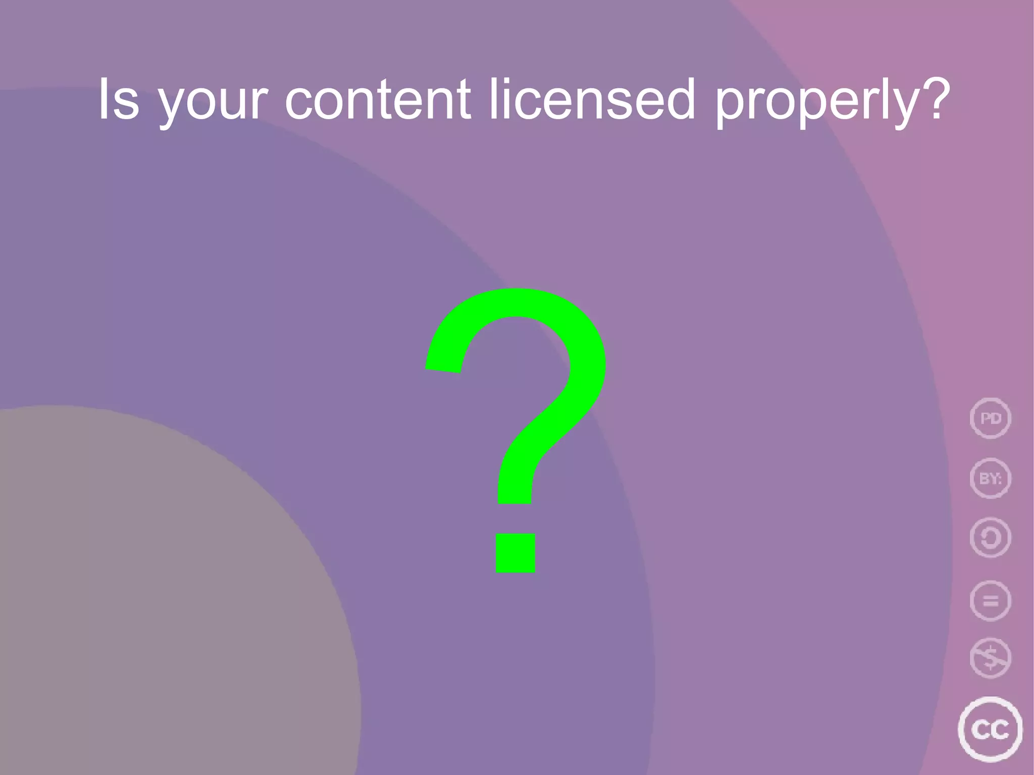 Is your content licensed properly? ? 