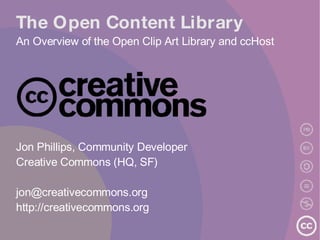 The Open Content Library An Overview of the Open Clip Art Library and ccHost ,[object Object],[object Object],[object Object],[object Object]