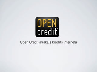 Open Credit ātrākais kredīts internetā
 