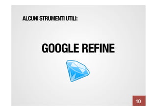 ALCUNI STRUMENTI UTILI:




        GOOGLE REFINE



                           10
 