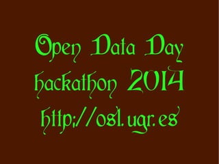 Open Data Day
hackathon 2014
http://osl.ugr.es

 