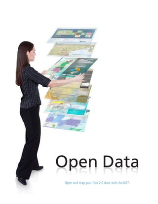 Open Data
ataD nepO
 Open and map your Gov 2.0 data with ArcGIS®.
 