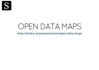 OPEN DATA MAPS
http://sindre.at/praesentation/open-data-maps
 